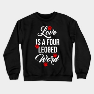 Love Is A Four Legged Word Paw Print Pet Design Crewneck Sweatshirt